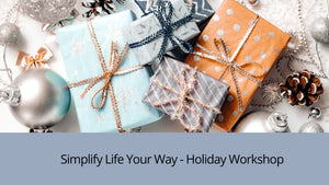 Simplify Life Your Way Holiday Workshop - Online Oct 23, 2024